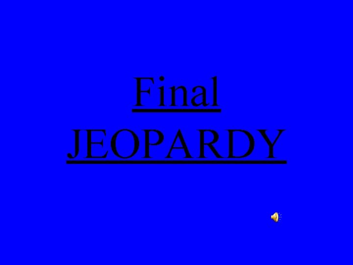 Final JEOPARDY 