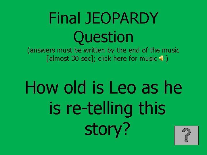 Final JEOPARDY Question (answers must be written by the end of the music [almost