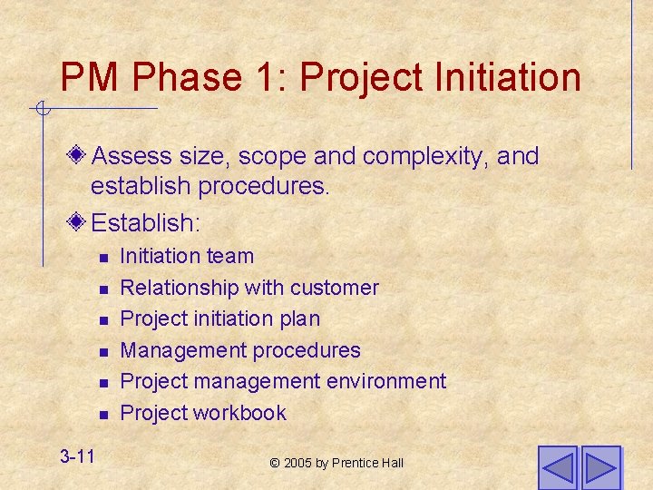 PM Phase 1: Project Initiation Assess size, scope and complexity, and establish procedures. Establish: