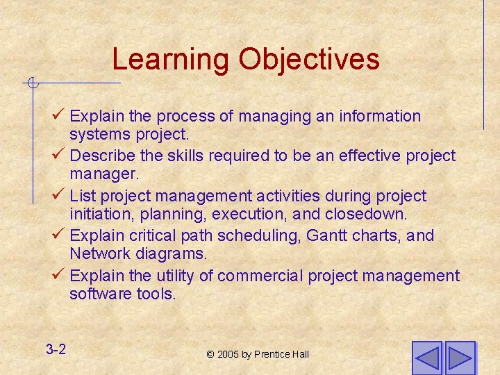 Learning Objectives ü Explain the process of managing an information systems project. ü Describe