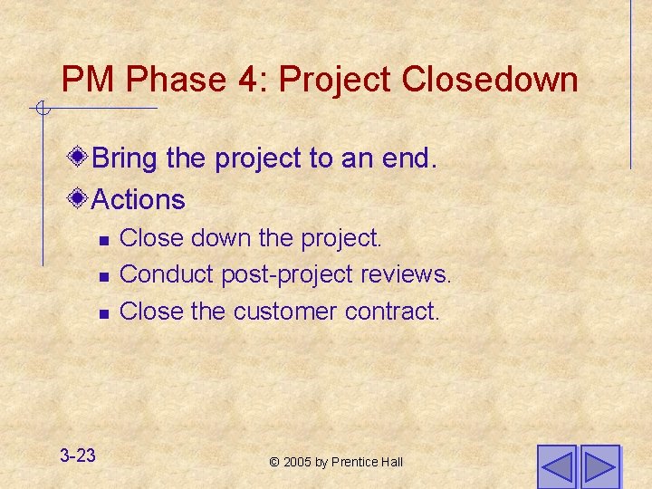 PM Phase 4: Project Closedown Bring the project to an end. Actions n n