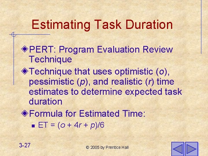 Estimating Task Duration PERT: Program Evaluation Review Technique that uses optimistic (o), pessimistic (p),