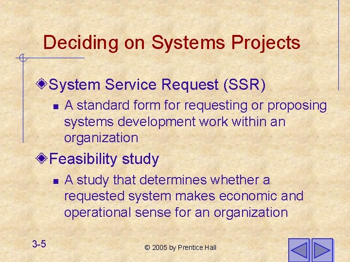 Deciding on Systems Projects System Service Request (SSR) n A standard form for requesting