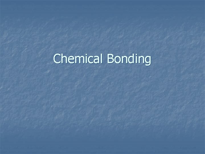 Chemical Bonding 