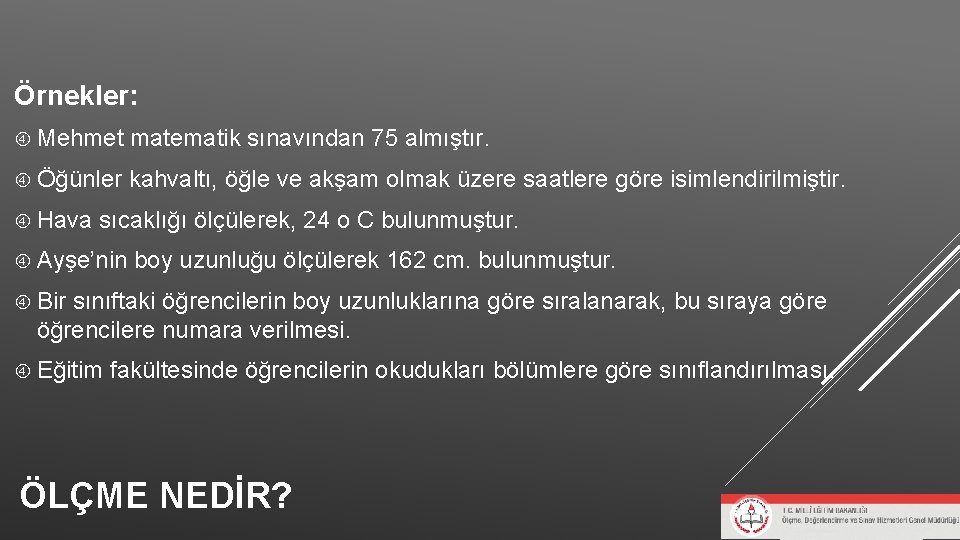 Örnekler: Mehmet matematik sınavından 75 almıştır. Öğünler kahvaltı, öğle ve akşam olmak üzere saatlere Örnekler: Mehmet matematik sınavından 75 almıştır. Öğünler kahvaltı, öğle ve akşam olmak üzere saatlere