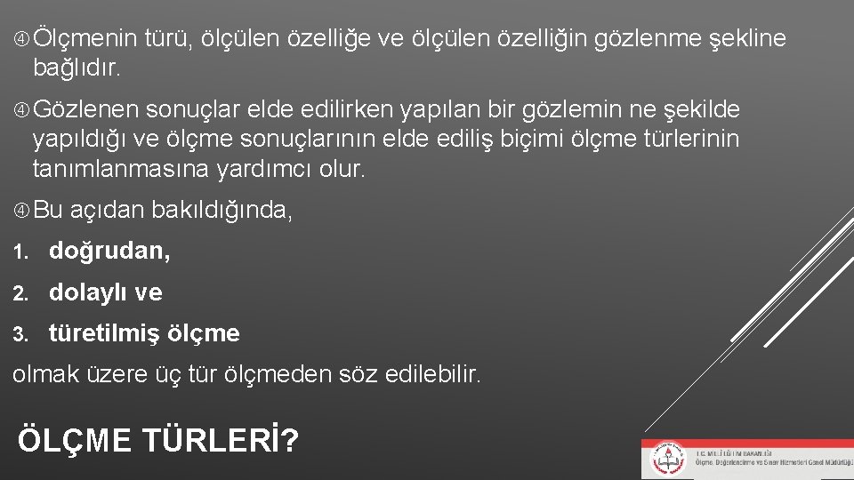 Ölçmenin türü, ölçülen özelliğe ve ölçülen özelliğin gözlenme şekline bağlıdır. Gözlenen sonuçlar elde Ölçmenin türü, ölçülen özelliğe ve ölçülen özelliğin gözlenme şekline bağlıdır. Gözlenen sonuçlar elde