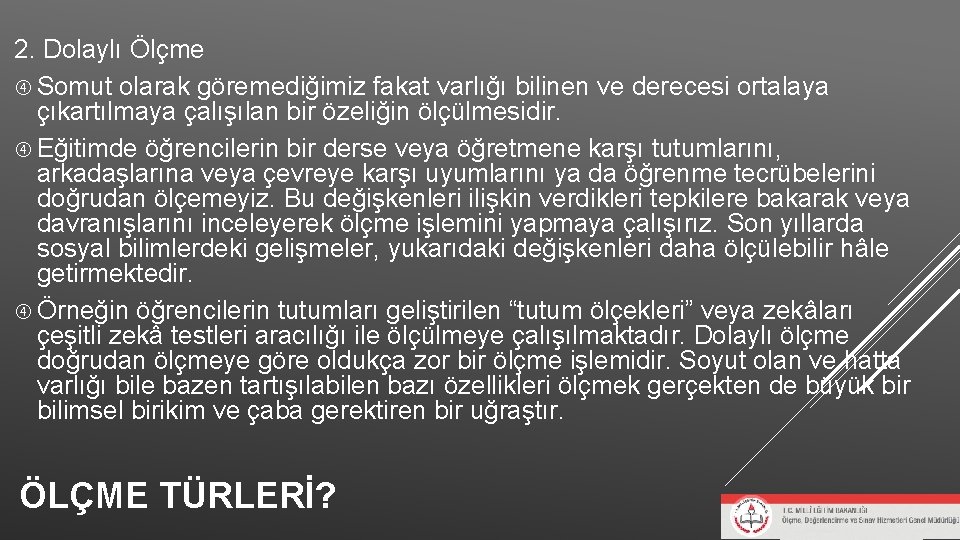 2. Dolaylı Ölçme Somut olarak göremediğimiz fakat varlığı bilinen ve derecesi ortalaya çıkartılmaya çalışılan 2. Dolaylı Ölçme Somut olarak göremediğimiz fakat varlığı bilinen ve derecesi ortalaya çıkartılmaya çalışılan
