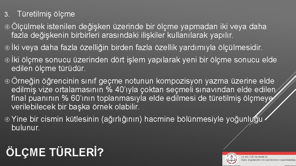 3. Türetilmiş ölçme Ölçülmek istenilen değişken üzerinde bir ölçme yapmadan iki veya daha fazla 3. Türetilmiş ölçme Ölçülmek istenilen değişken üzerinde bir ölçme yapmadan iki veya daha fazla
