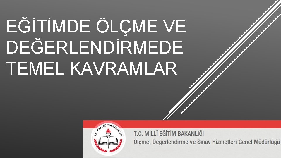 EĞİTİMDE ÖLÇME VE DEĞERLENDİRMEDE TEMEL KAVRAMLAR EĞİTİMDE ÖLÇME VE DEĞERLENDİRMEDE TEMEL KAVRAMLAR