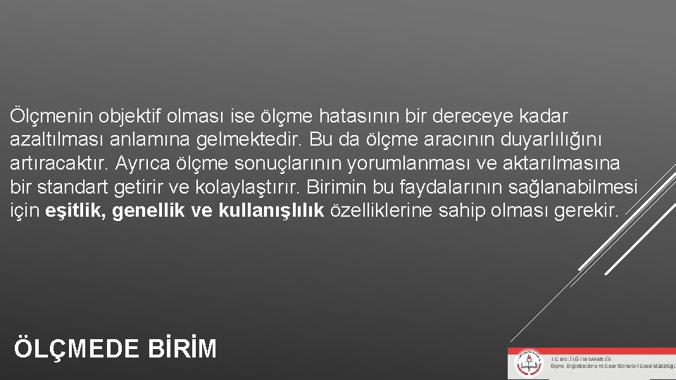 Ölçmenin objektif olması ise ölçme hatasının bir dereceye kadar azaltılması anlamına gelmektedir. Bu da Ölçmenin objektif olması ise ölçme hatasının bir dereceye kadar azaltılması anlamına gelmektedir. Bu da