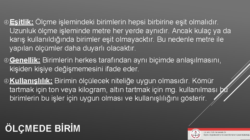 Eşitlik: Ölçme işlemindeki birimlerin hepsi birbirine eşit olmalıdır. Uzunluk ölçme işleminde metre her Eşitlik: Ölçme işlemindeki birimlerin hepsi birbirine eşit olmalıdır. Uzunluk ölçme işleminde metre her