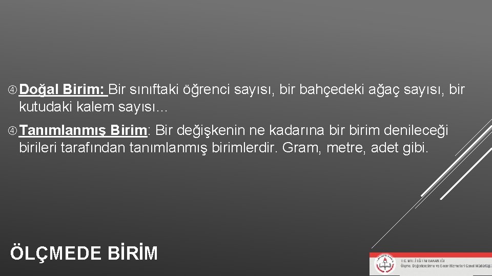 Doğal Birim: Bir sınıftaki öğrenci sayısı, bir bahçedeki ağaç sayısı, bir kutudaki kalem Doğal Birim: Bir sınıftaki öğrenci sayısı, bir bahçedeki ağaç sayısı, bir kutudaki kalem