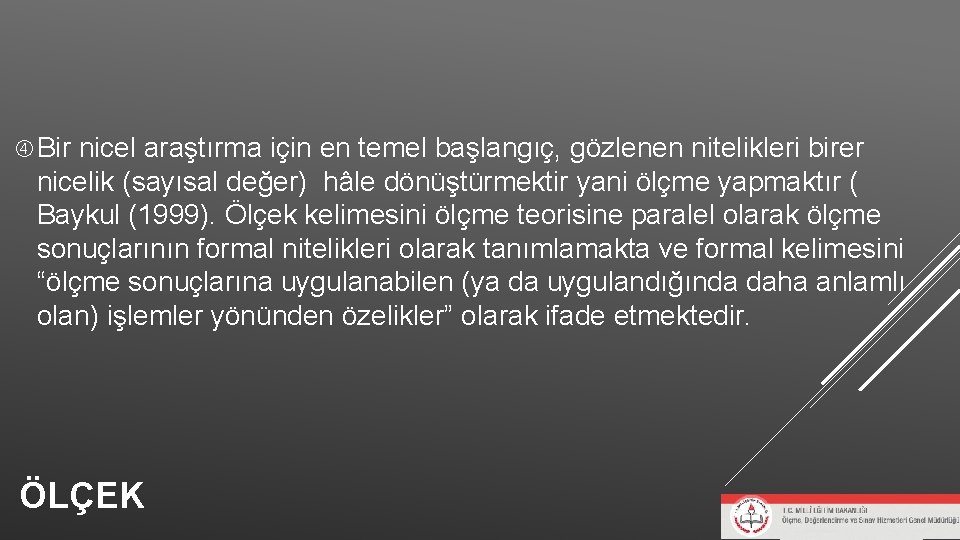 Bir nicel araştırma için en temel başlangıç, gözlenen nitelikleri birer nicelik (sayısal değer) Bir nicel araştırma için en temel başlangıç, gözlenen nitelikleri birer nicelik (sayısal değer)