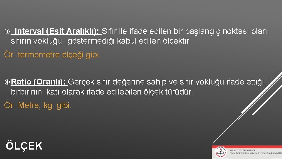 Interval (Eşit Aralıklı): Sıfır ile ifade edilen bir başlangıç noktası olan, sıfırın yokluğu Interval (Eşit Aralıklı): Sıfır ile ifade edilen bir başlangıç noktası olan, sıfırın yokluğu