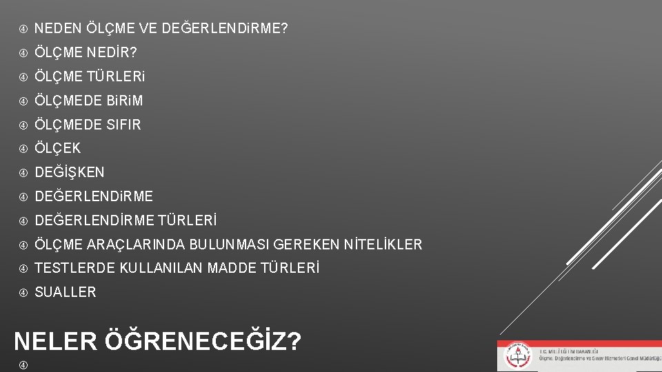 NEDEN ÖLÇME VE DEĞERLENDi. RME? ÖLÇME NEDİR? ÖLÇME TÜRLERi ÖLÇMEDE Bi. Ri. M NEDEN ÖLÇME VE DEĞERLENDi. RME? ÖLÇME NEDİR? ÖLÇME TÜRLERi ÖLÇMEDE Bi. Ri. M