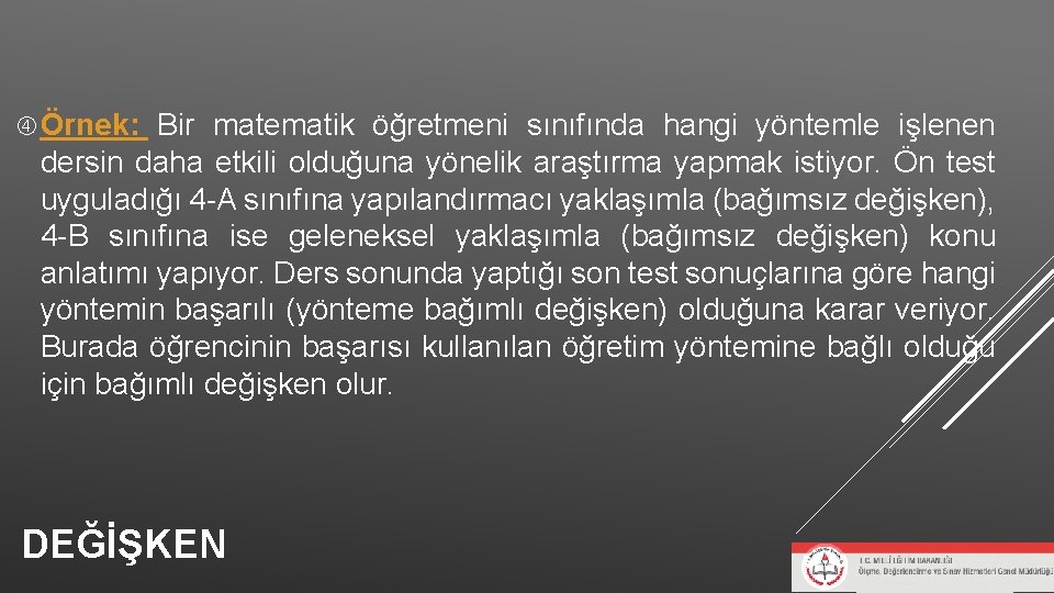 Örnek: Bir matematik öğretmeni sınıfında hangi yöntemle işlenen dersin daha etkili olduğuna yönelik Örnek: Bir matematik öğretmeni sınıfında hangi yöntemle işlenen dersin daha etkili olduğuna yönelik