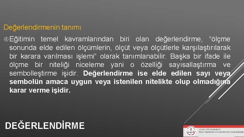 Değerlendirmenin tanımı Eğitimin temel kavramlarından biri olan değerlendirme, “ölçme sonunda elde edilen ölçümlerin, ölçüt Değerlendirmenin tanımı Eğitimin temel kavramlarından biri olan değerlendirme, “ölçme sonunda elde edilen ölçümlerin, ölçüt