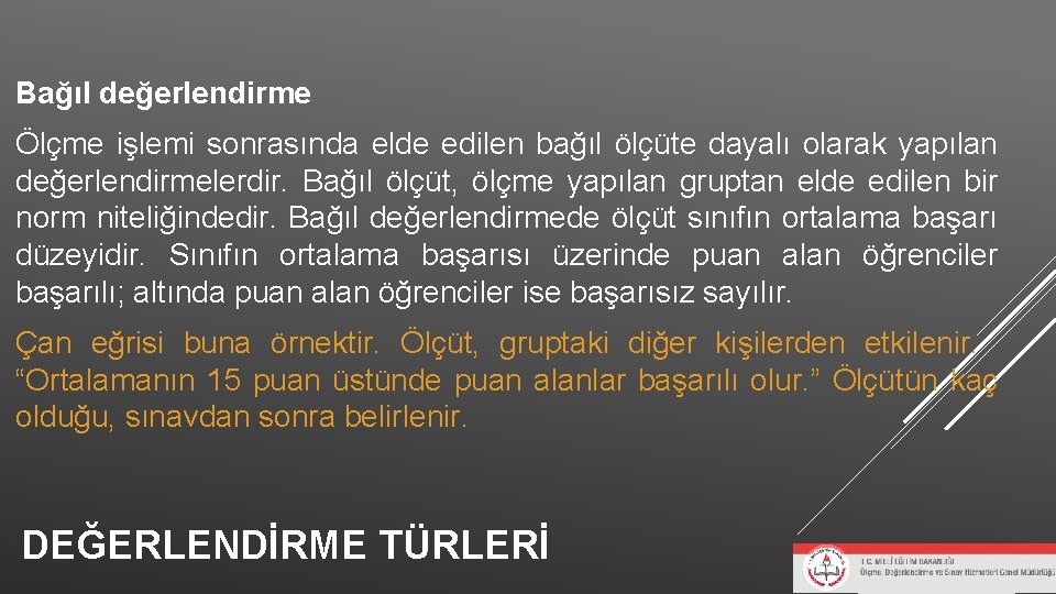 Bağıl değerlendirme Ölçme işlemi sonrasında elde edilen bağıl ölçüte dayalı olarak yapılan değerlendirmelerdir. Bağıl Bağıl değerlendirme Ölçme işlemi sonrasında elde edilen bağıl ölçüte dayalı olarak yapılan değerlendirmelerdir. Bağıl