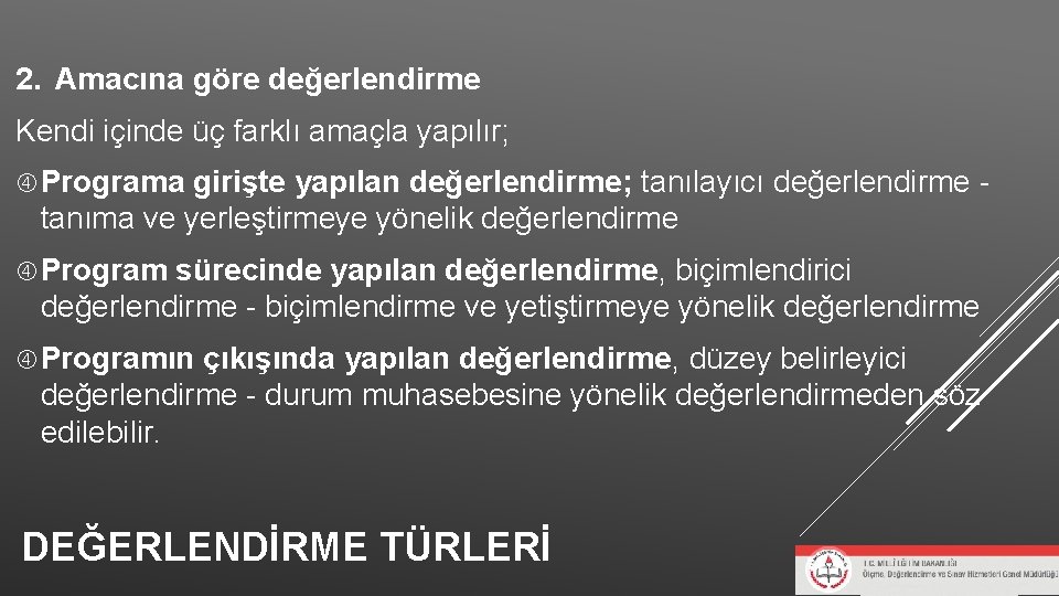 2. Amacına göre değerlendirme Kendi içinde üç farklı amaçla yapılır; Programa girişte yapılan değerlendirme; 2. Amacına göre değerlendirme Kendi içinde üç farklı amaçla yapılır; Programa girişte yapılan değerlendirme;