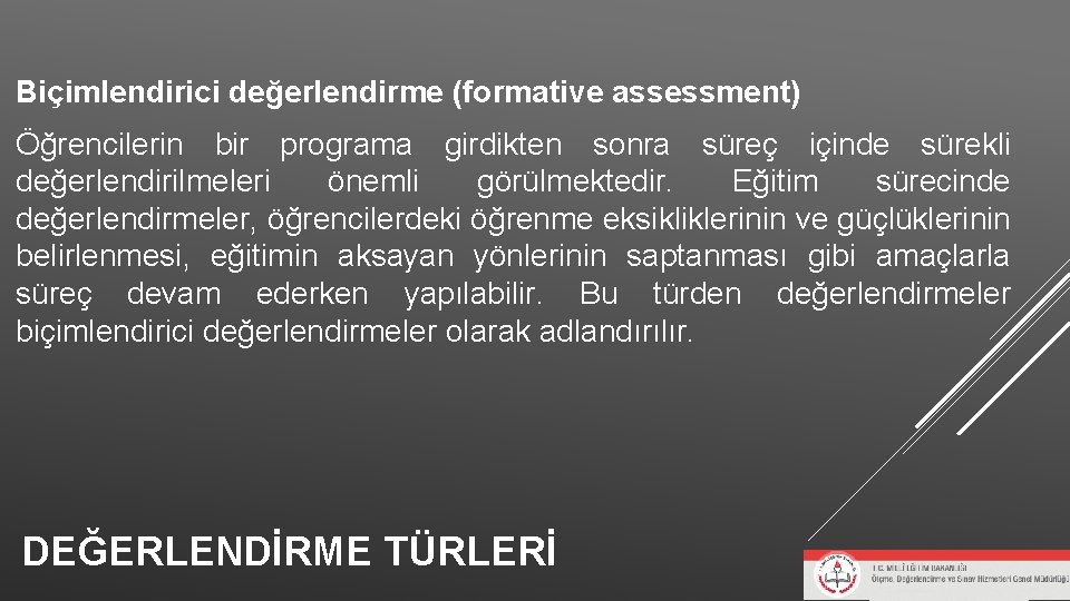Biçimlendirici değerlendirme (formative assessment) Öğrencilerin bir programa girdikten sonra süreç içinde sürekli değerlendirilmeleri önemli Biçimlendirici değerlendirme (formative assessment) Öğrencilerin bir programa girdikten sonra süreç içinde sürekli değerlendirilmeleri önemli