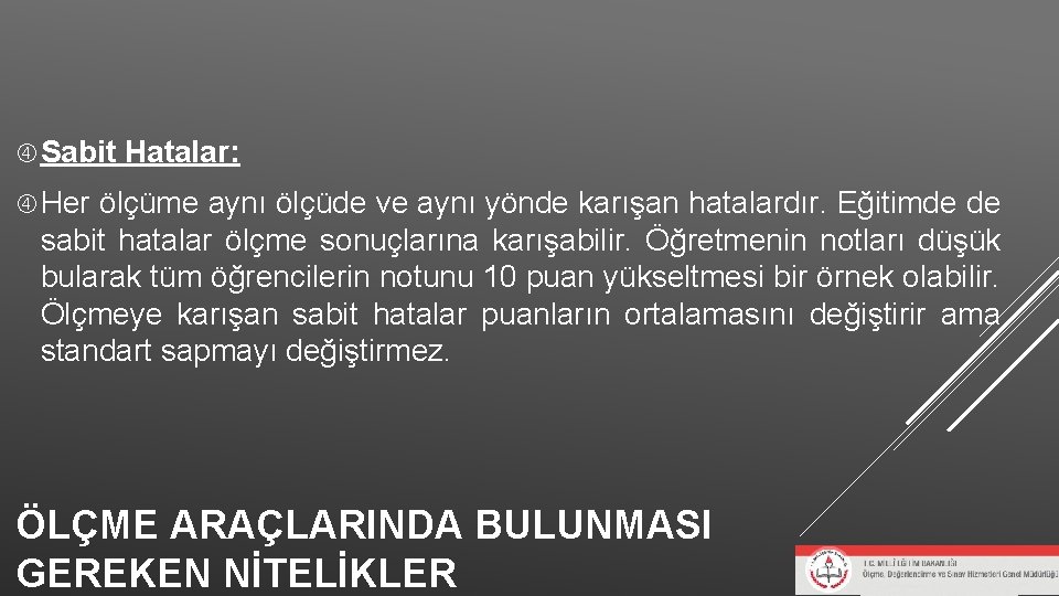 Sabit Hatalar: Her ölçüme aynı ölçüde ve aynı yönde karışan hatalardır. Eğitimde de Sabit Hatalar: Her ölçüme aynı ölçüde ve aynı yönde karışan hatalardır. Eğitimde de