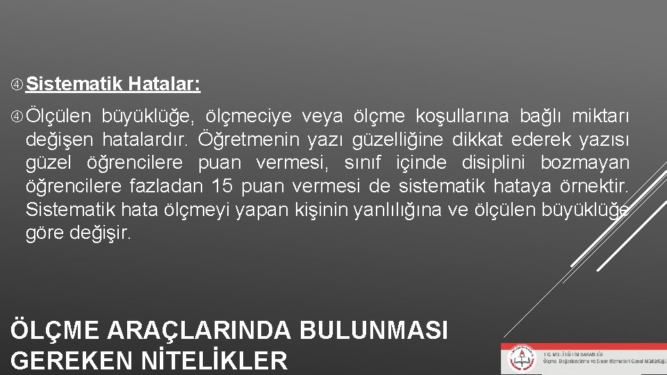 Sistematik Hatalar: Ölçülen büyüklüğe, ölçmeciye veya ölçme koşullarına bağlı miktarı değişen hatalardır. Öğretmenin Sistematik Hatalar: Ölçülen büyüklüğe, ölçmeciye veya ölçme koşullarına bağlı miktarı değişen hatalardır. Öğretmenin