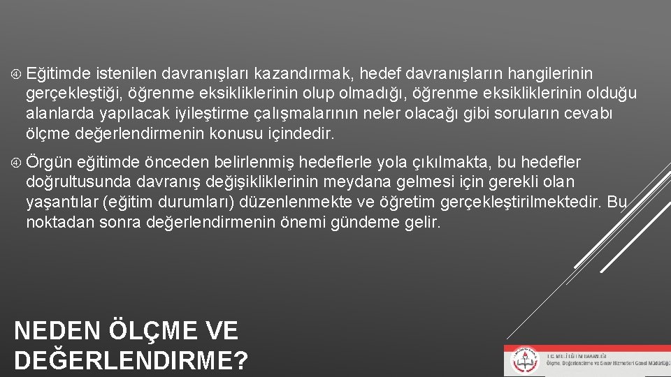 Eğitimde istenilen davranışları kazandırmak, hedef davranışların hangilerinin gerçekleştiği, öğrenme eksikliklerinin olup olmadığı, öğrenme Eğitimde istenilen davranışları kazandırmak, hedef davranışların hangilerinin gerçekleştiği, öğrenme eksikliklerinin olup olmadığı, öğrenme