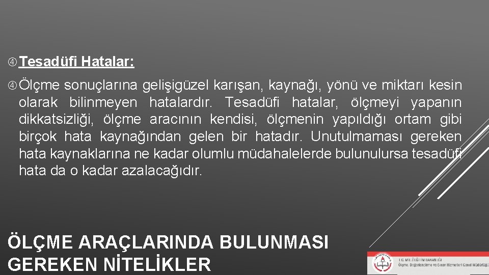Tesadüfi Hatalar: Ölçme sonuçlarına gelişigüzel karışan, kaynağı, yönü ve miktarı kesin olarak bilinmeyen Tesadüfi Hatalar: Ölçme sonuçlarına gelişigüzel karışan, kaynağı, yönü ve miktarı kesin olarak bilinmeyen