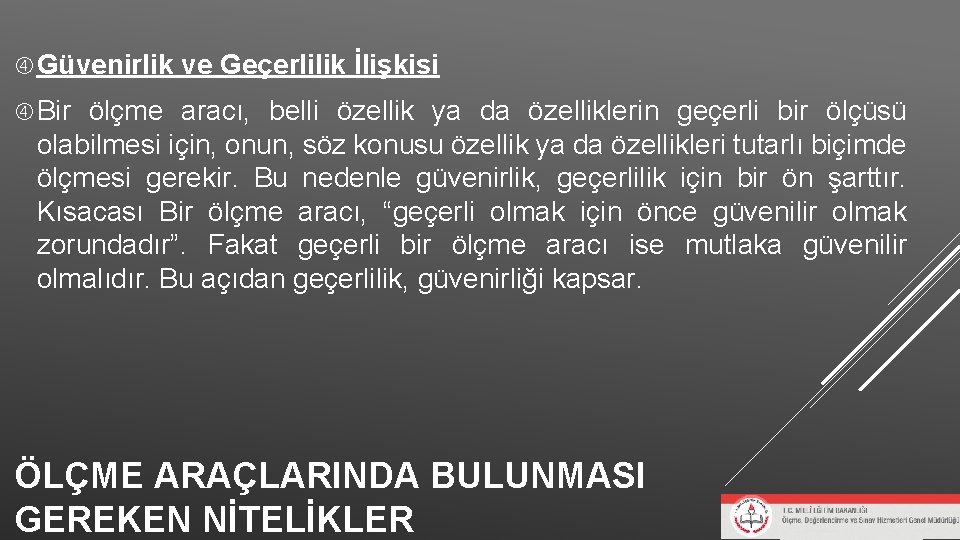 Güvenirlik ve Geçerlilik İlişkisi Bir ölçme aracı, belli özellik ya da özelliklerin geçerli Güvenirlik ve Geçerlilik İlişkisi Bir ölçme aracı, belli özellik ya da özelliklerin geçerli