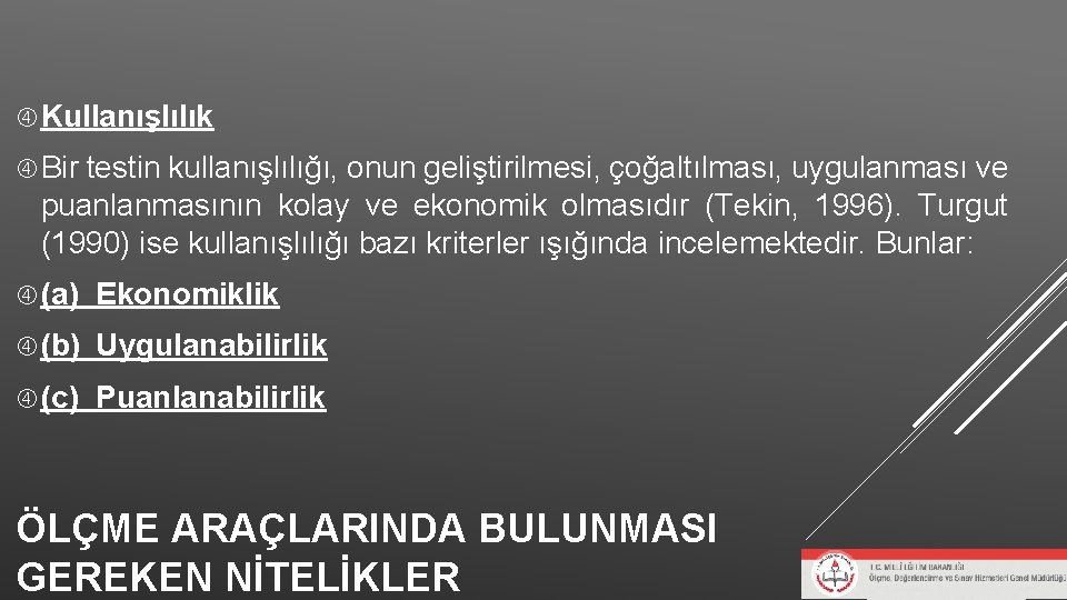 Kullanışlılık Bir testin kullanışlılığı, onun geliştirilmesi, çoğaltılması, uygulanması ve puanlanmasının kolay ve ekonomik Kullanışlılık Bir testin kullanışlılığı, onun geliştirilmesi, çoğaltılması, uygulanması ve puanlanmasının kolay ve ekonomik