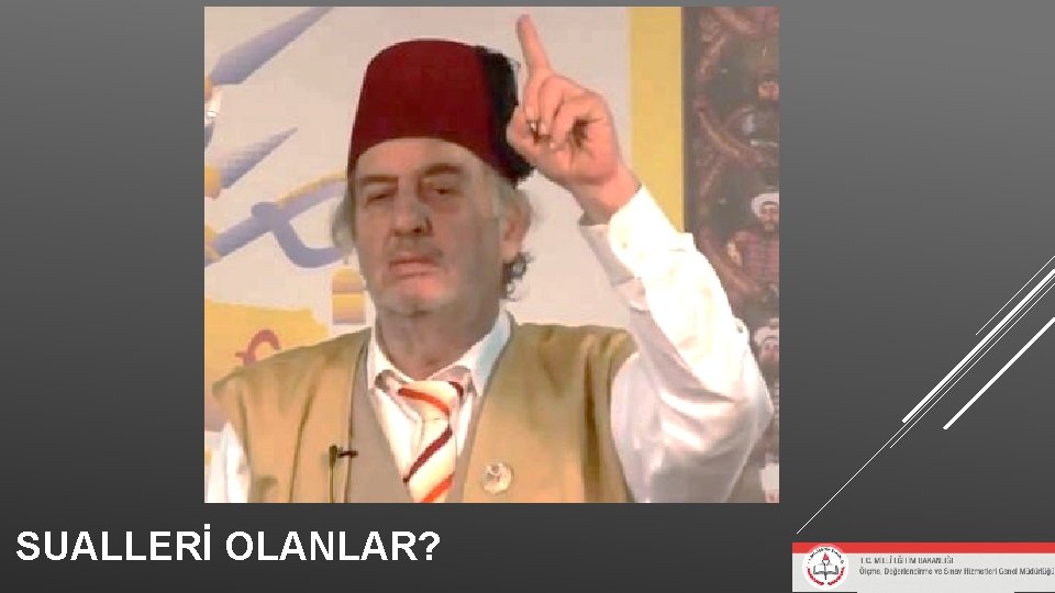 SUALLERİ OLANLAR? SUALLERİ OLANLAR?