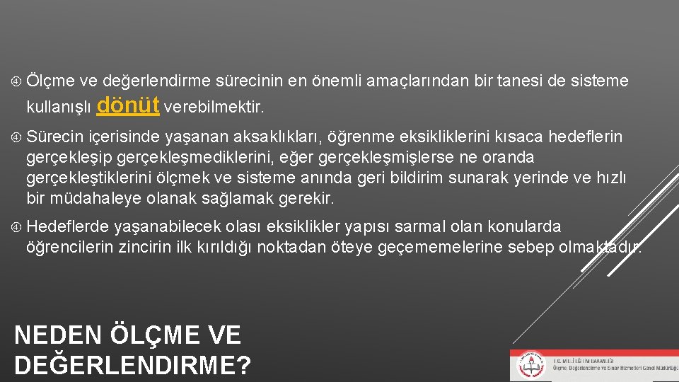 Ölçme ve değerlendirme sürecinin en önemli amaçlarından bir tanesi de sisteme kullanışlı dönüt Ölçme ve değerlendirme sürecinin en önemli amaçlarından bir tanesi de sisteme kullanışlı dönüt