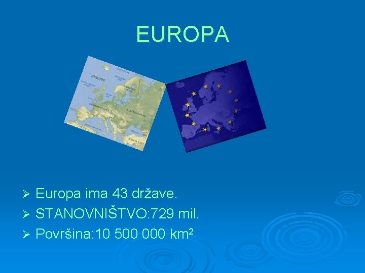 EUROPA Europa ima 43 države. Ø STANOVNIŠTVO: 729 mil. Ø Površina: 10 500 000