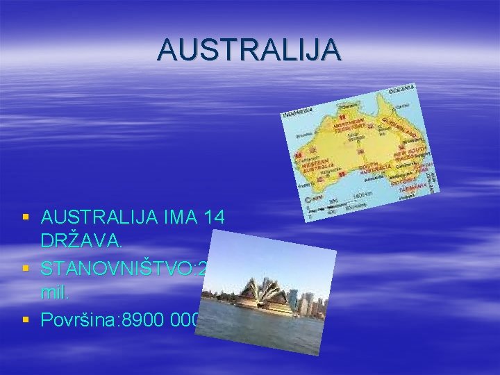AUSTRALIJA § AUSTRALIJA IMA 14 DRŽAVA. § STANOVNIŠTVO: 29 mil. § Površina: 8900 000