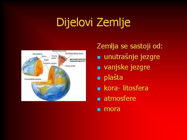 Dijelovi Zemlje Zemlja se sastoji od: n unutrašnje jezgre n vanjske jezgre n plašta