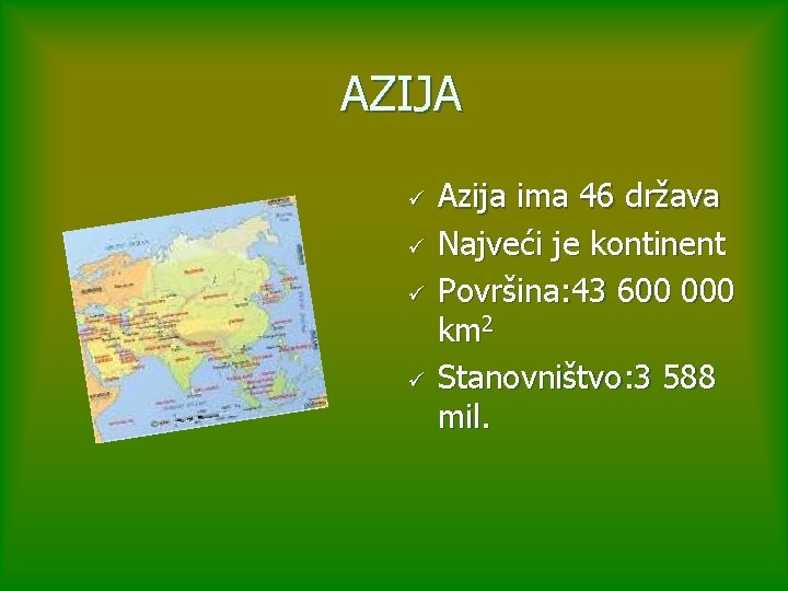 AZIJA ü ü Azija ima 46 država Najveći je kontinent Površina: 43 600 000