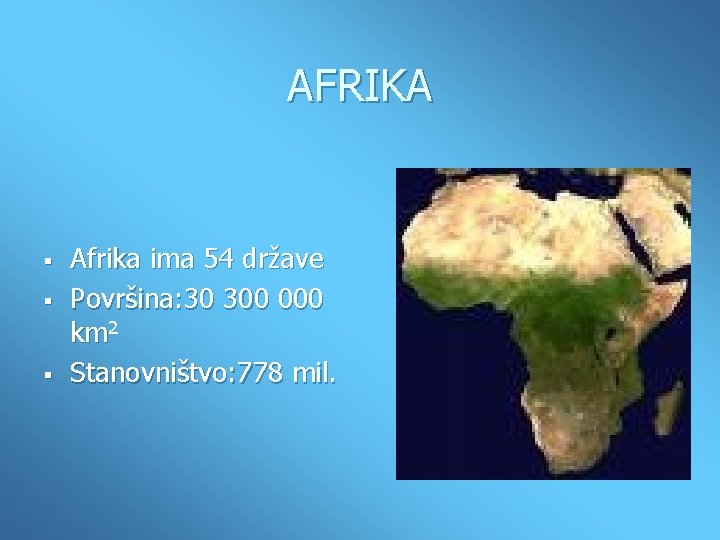 AFRIKA § § § Afrika ima 54 države Površina: 30 300 000 km 2