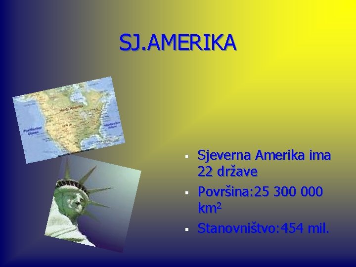 SJ. AMERIKA § § § Sjeverna Amerika ima 22 države Površina: 25 300 000