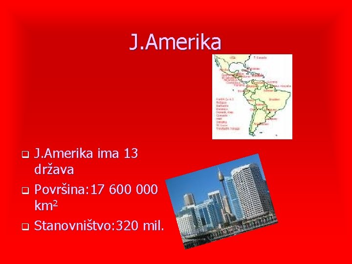 J. Amerika q q q J. Amerika ima 13 država Površina: 17 600 000