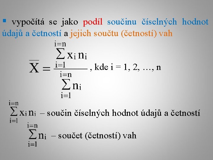 § vypočítá se jako podíl součinu číselných hodnot údajů a četností a jejich součtu