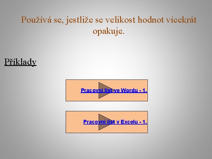 Používá se, jestliže se velikost hodnot vícekrát opakuje. Příklady Pracovní list ve Wordu -