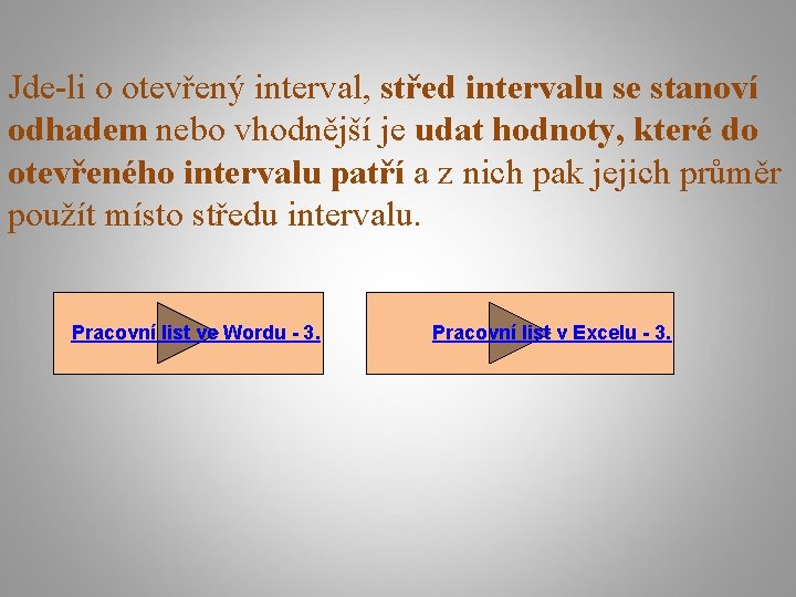 Jde-li o otevřený interval, střed intervalu se stanoví odhadem nebo vhodnější je udat hodnoty,