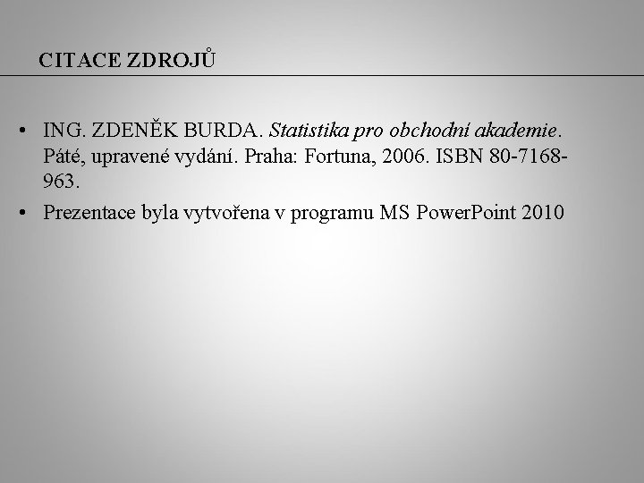 CITACE ZDROJŮ • ING. ZDENĚK BURDA. Statistika pro obchodní akademie. Páté, upravené vydání. Praha: