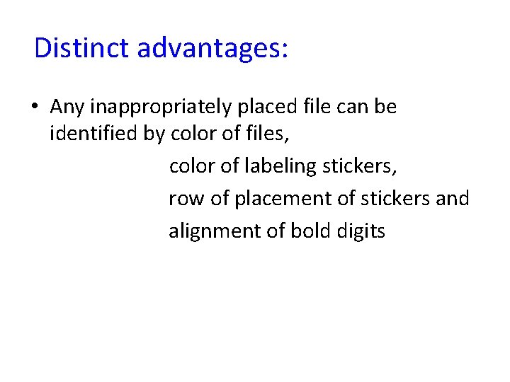 Distinct advantages: • Any inappropriately placed file can be identified by color of files,