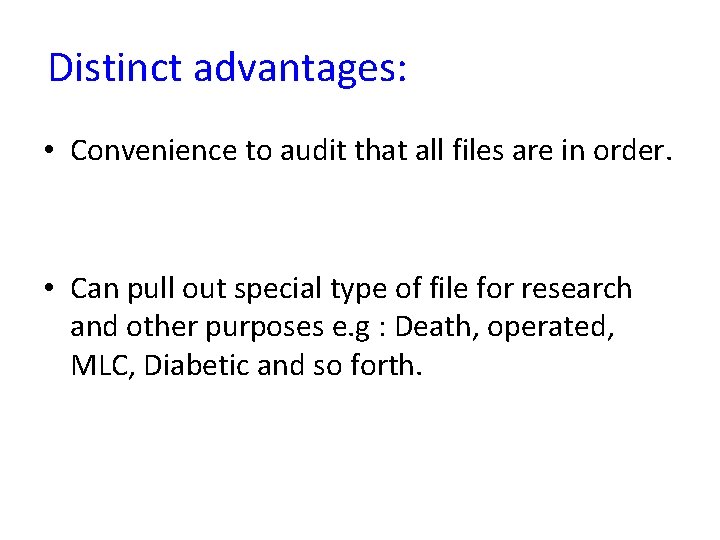 Distinct advantages: • Convenience to audit that all files are in order. • Can