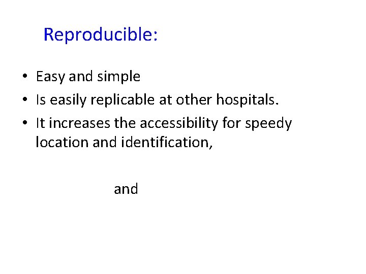 Reproducible: • Easy and simple • Is easily replicable at other hospitals. • It