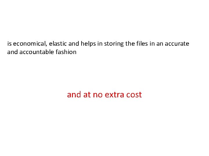 is economical, elastic and helps in storing the files in an accurate and accountable