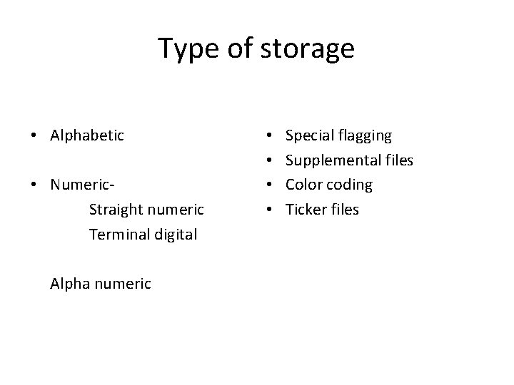 Type of storage • Alphabetic • Numeric Straight numeric Terminal digital Alpha numeric •