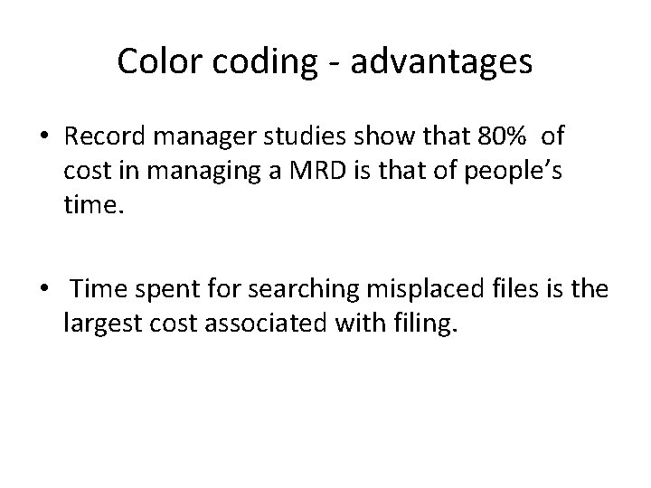 Color coding - advantages • Record manager studies show that 80% of cost in