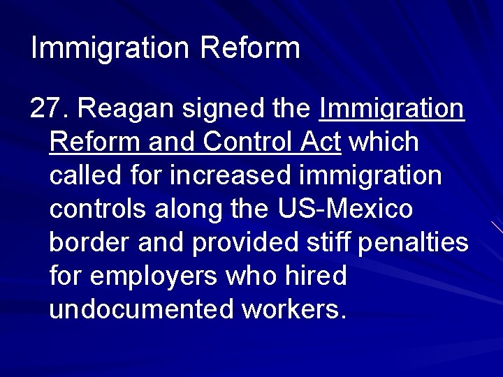 Immigration Reform 27. Reagan signed the Immigration Reform and Control Act which called for